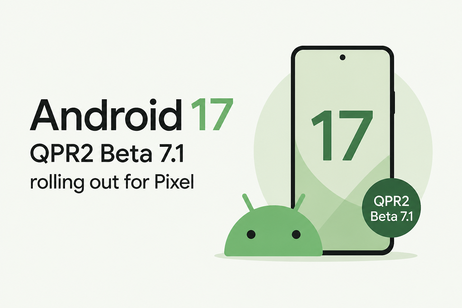Android 17 QPR2 Beta 7.1 rolling out for Pixel
