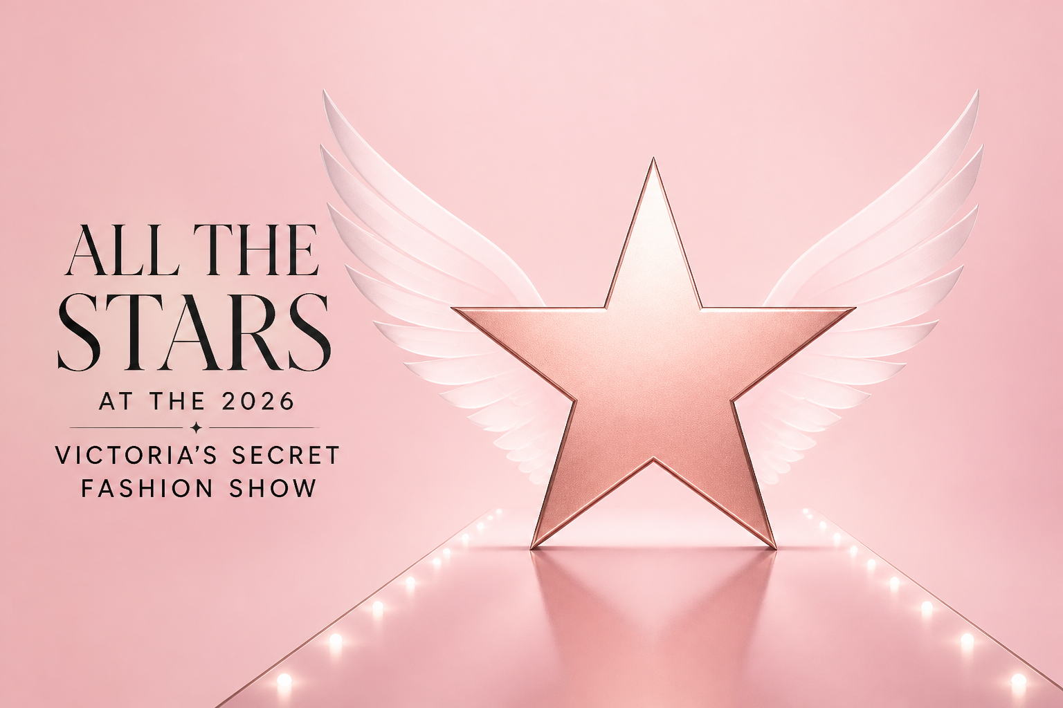 All the Stars at the 2026 Victoria’s Secret Fashion Show