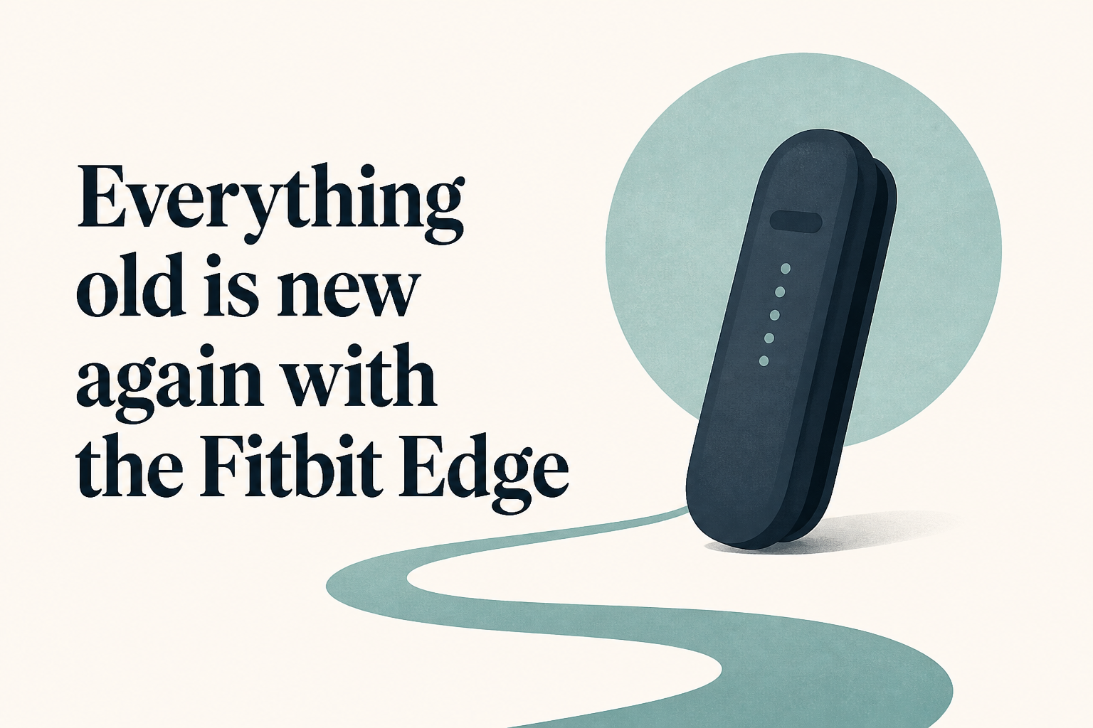 Everything old is new again with the Fitbit Edge