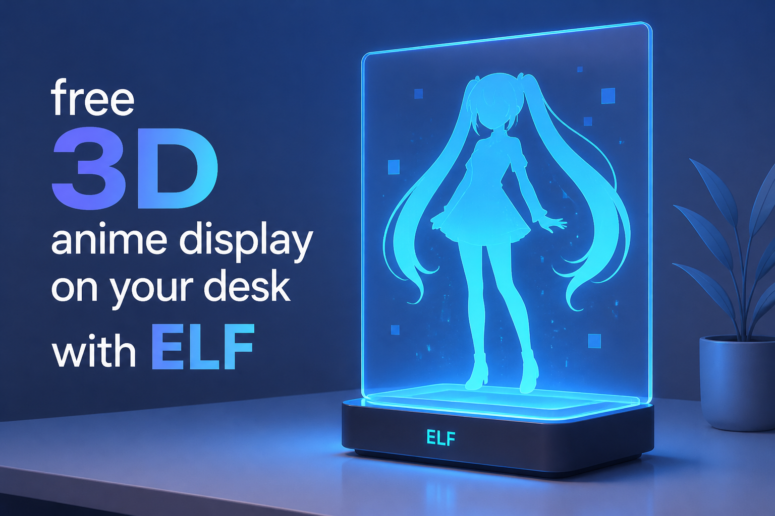 free 3D anime display on your desk with ELF