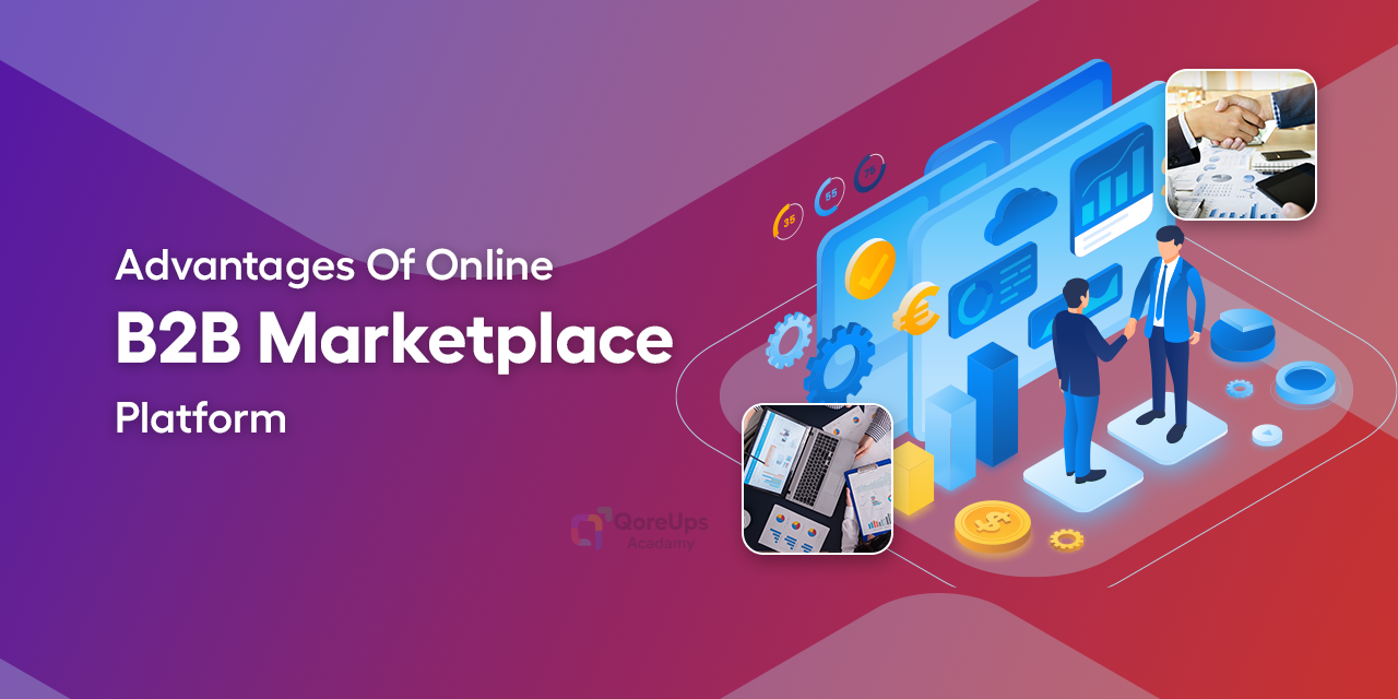 Starting An Online B2B Marketplace Platform: Top 7 Advantages