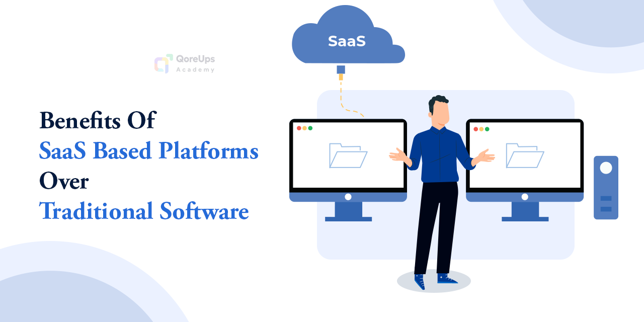 Benefits Of SaaS Based Platform Over Traditional Software