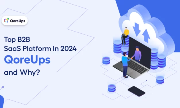 Top B2B SaaS Platform in 2024 – QoreUps and Why?