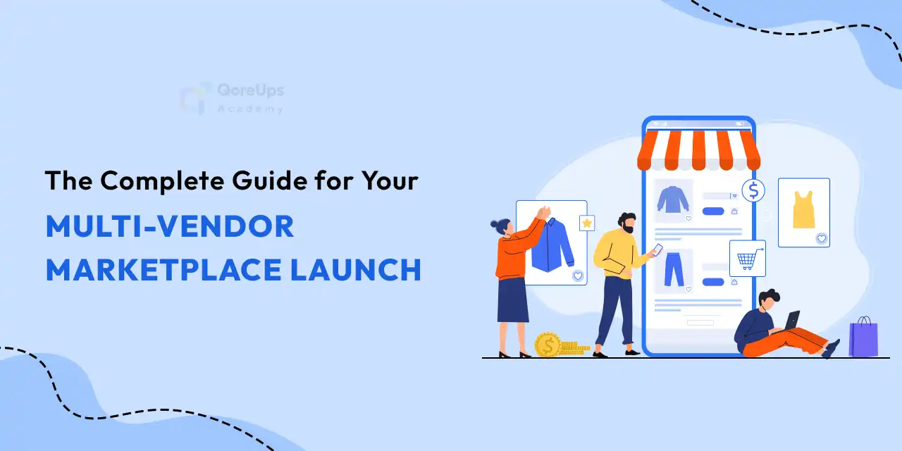 The Complete Guide for Your Multi-Vendor Marketplace Launch