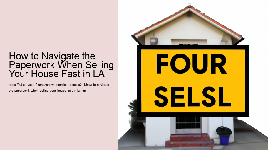 How to Navigate the Paperwork When Selling Your House Fast in LA