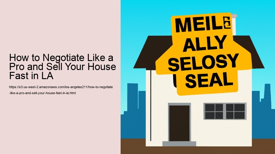 How to Negotiate Like a Pro and Sell Your House Fast in LA