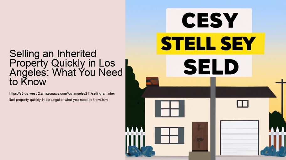 Selling an Inherited Property Quickly in Los Angeles: What You Need to Know 