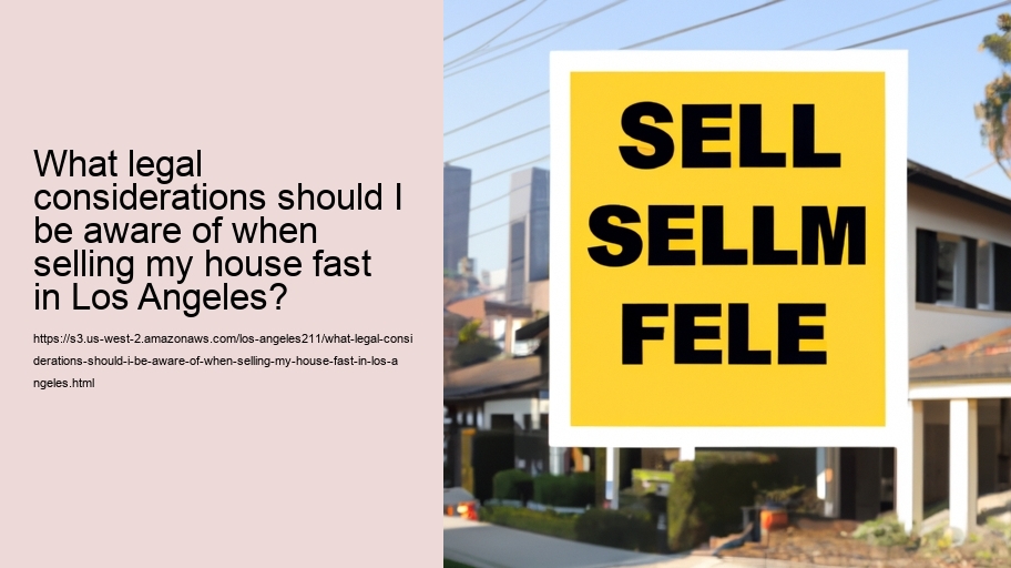 What legal considerations should I be aware of when selling my house fast in Los Angeles? 