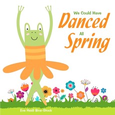 We Could Have Danced All Spring