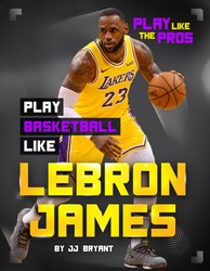 Play Basketball Like LeBron James