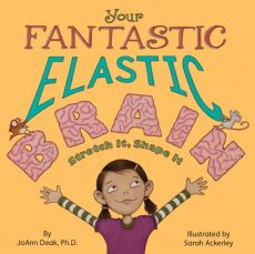 Your Fantastic Elastic Brain: Stretch It, Shape It Your Fantastic Elastic Brain: Stretch It, Shape It