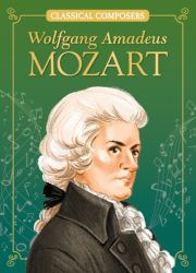 Wolfgang Amadeus Mozart (Classical Composers) Wolfgang Amadeus Mozart (Classical Composers)
