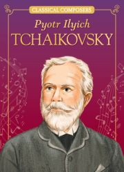 Pyotr Ilyich Tchaikovsky (Classical Composers) Pyotr Ilyich Tchaikovsky (Classical Composers)