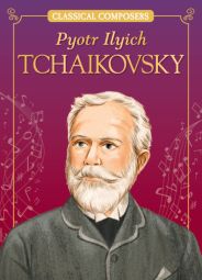 Pyotr Ilyich Tchaikovsky (Classical Composers)
