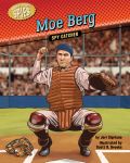 Moe Berg: Spy Catcher (Hidden History ― Spies)