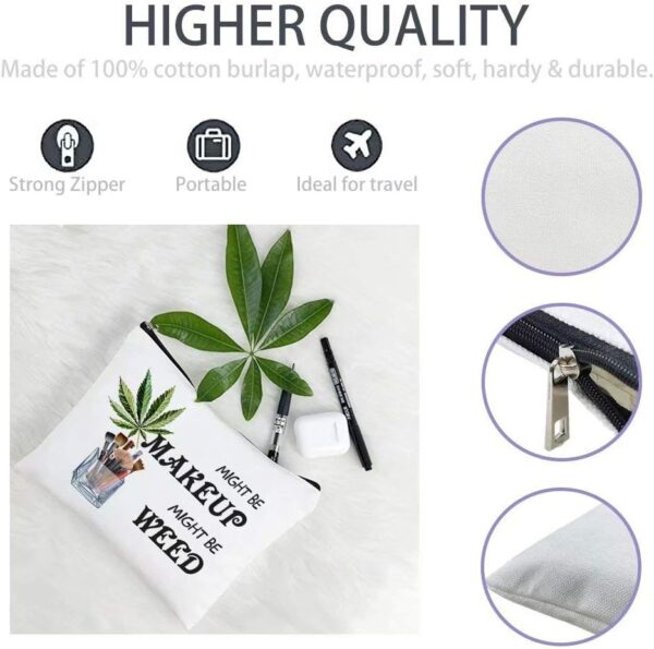 Funny Weed Leaf Makeup Cosmetic Bag - Might Be Makeup Might Be Weed - Cotton Zipper Pouch Travel Bag Toiletry Make-Up Case for Women Stoner Friend Bestie Sister Daughter Birthday Gifts - Image 2