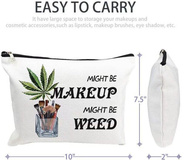 Funny Weed Leaf Makeup Cosmetic Bag - Might Be Makeup Might Be Weed - Cotton Zipper Pouch Travel Bag Toiletry Make-Up Case for Women Stoner Friend Bestie Sister Daughter Birthday Gifts - Image 4