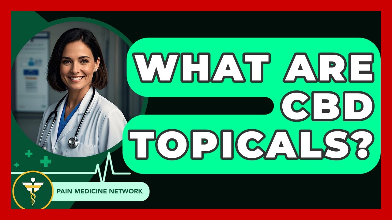 What Are CBD Topicals? - Pain Medicine Network