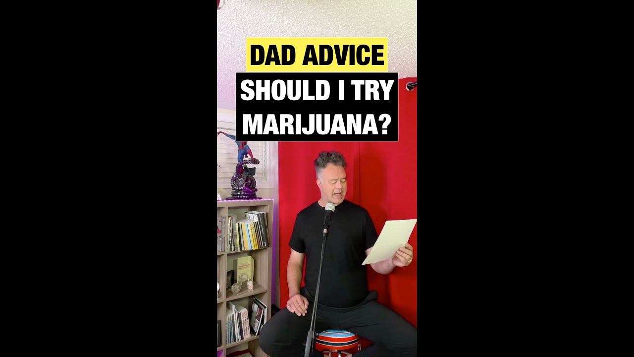 Dad Advice 12 Should I Try Marijuana