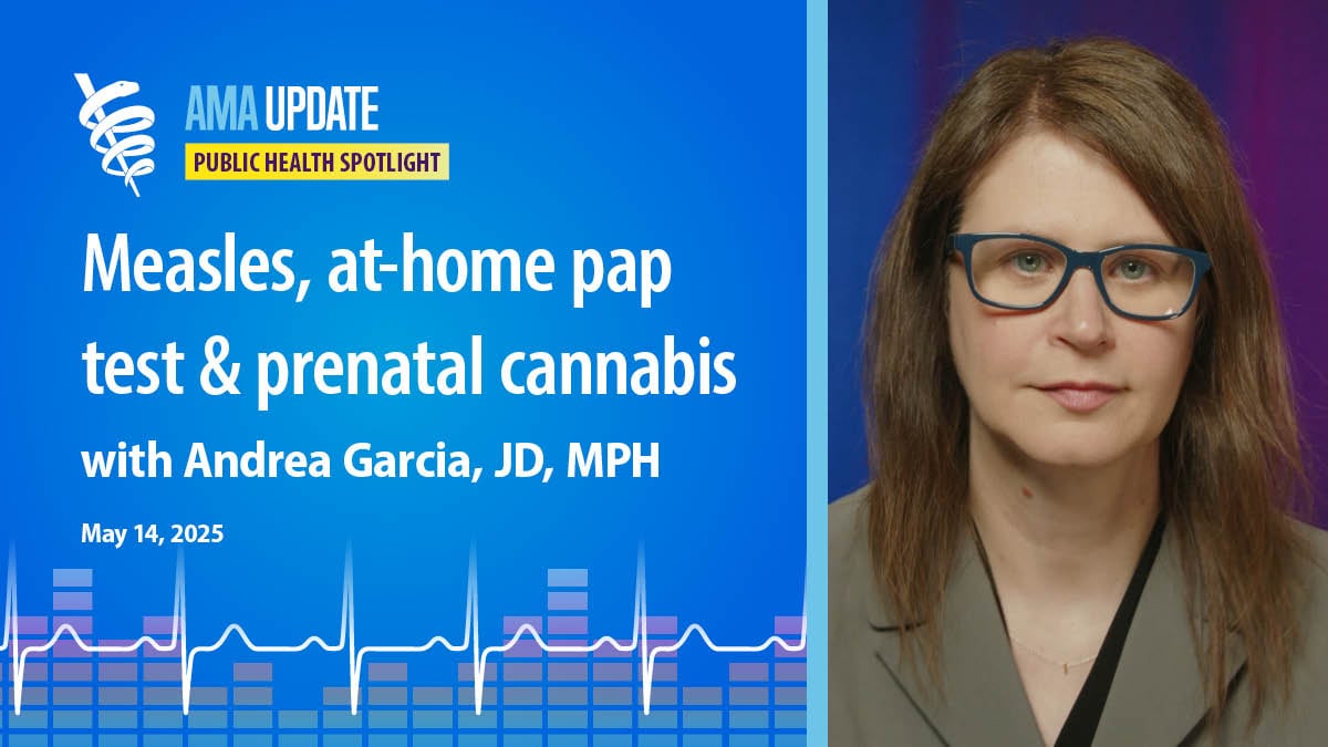 2025 measles outbreak, cervical cancer screening at home, prenatal cannabis use, healthy travel tips | AMA Update Video