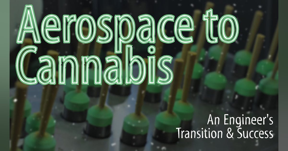 From Aerospace to Automation: A Journey into Cannabis Manufacturing