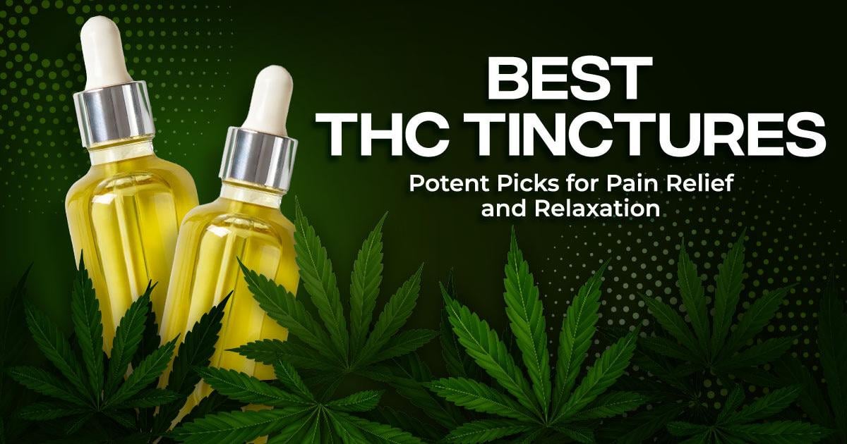 Best THC Tinctures: Potent Picks for Pain Relief, Relaxation | Cannabis