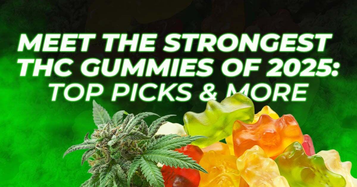 Meet the Strongest THC Gummies of 2025: Top Picks & More | Cannabis