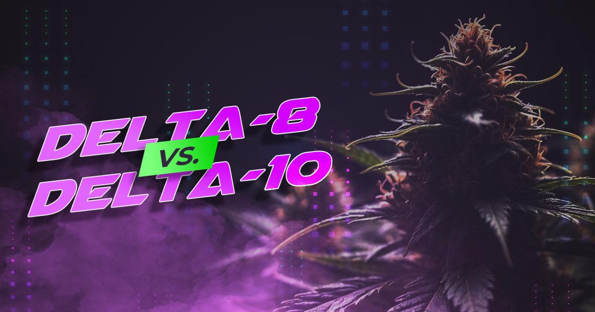 Delta-8 vs Delta-10: Key Differences, Benefits, Where to Buy | Cannabis
