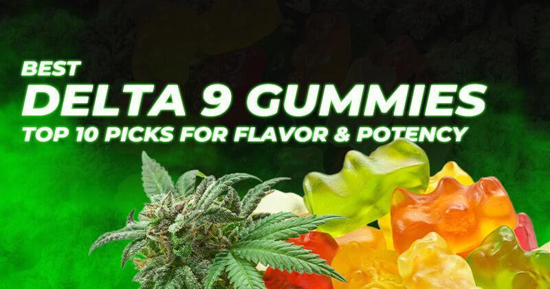 Best Delta-9 Gummies: Top 10 Picks for Flavor & Potency | Cannabis