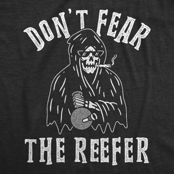 Mens Don't Fear The Reefer T Shirt Funny Grim Reaper 420 Halloween Sarcastic Weed Tee - Image 2