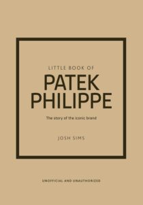 Little Book of Patek Philippe: The story of the iconic fashion brand (Little Books of Fashion)