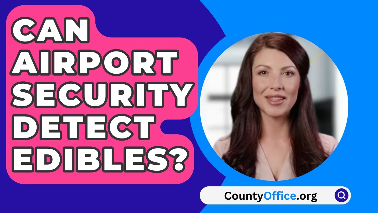 Can Airport Security Detect Edibles? - CountyOffice.org