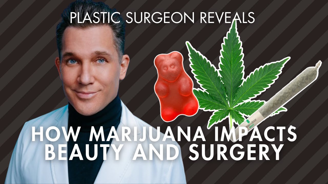 How Marijuana and CBD Affect Beauty and Plastic Surgery: Plastic Surgeon Explains