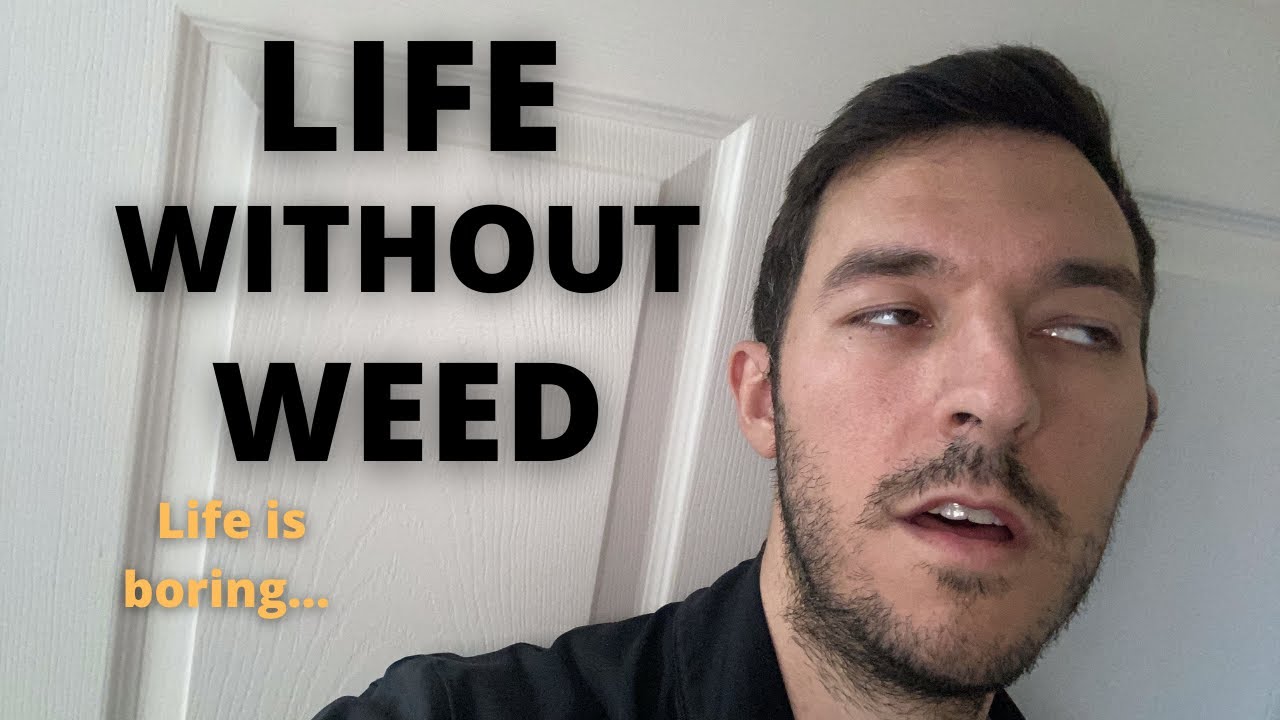 Living Life Without Weed (30 YO Male weed withdrawal)
