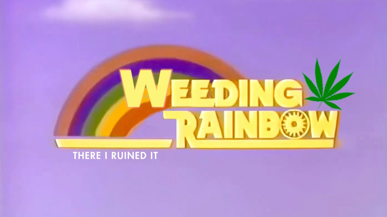 "Weed"ing Rainbow - Theme Song
