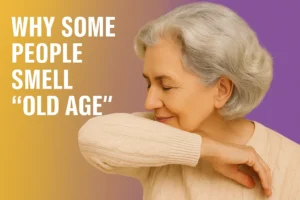 Aging Skin and Why Do Some People Smell Like “Old Age”