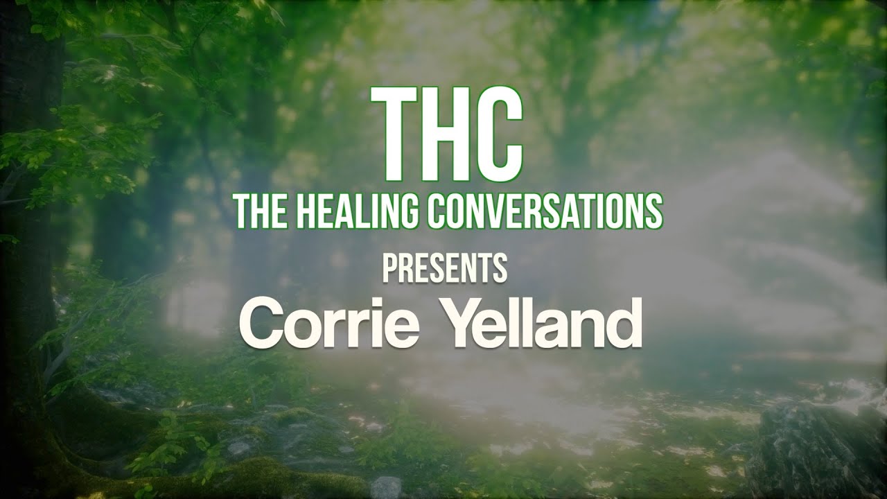THC The Healing Conversatons  | Corrie Yelland | Full Documentary