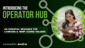 Introducing The Operator Hub: An Essential Resource for Cannabis & Hemp License Holders