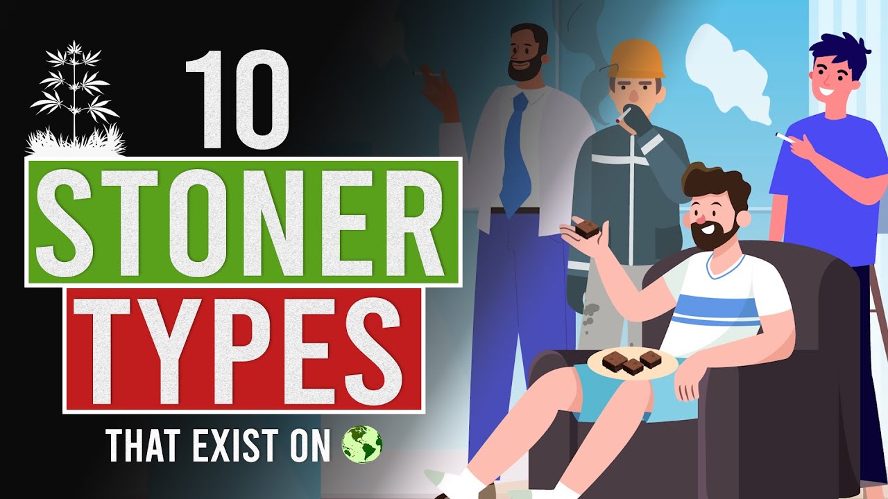 10 Stoner Types That Exist in the World...