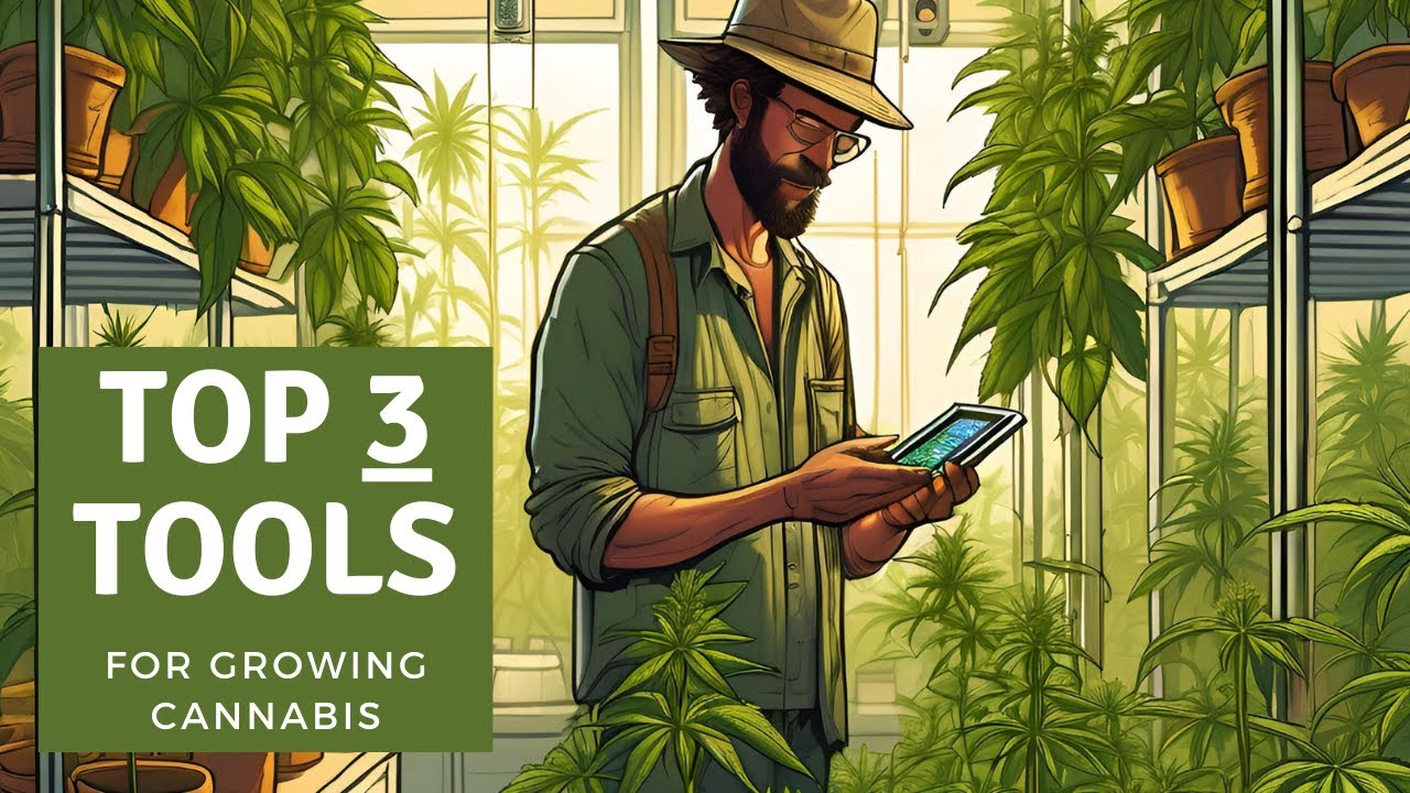 Top 3 Essential Tools for Cannabis Growers. An educational video about growing cannabis.