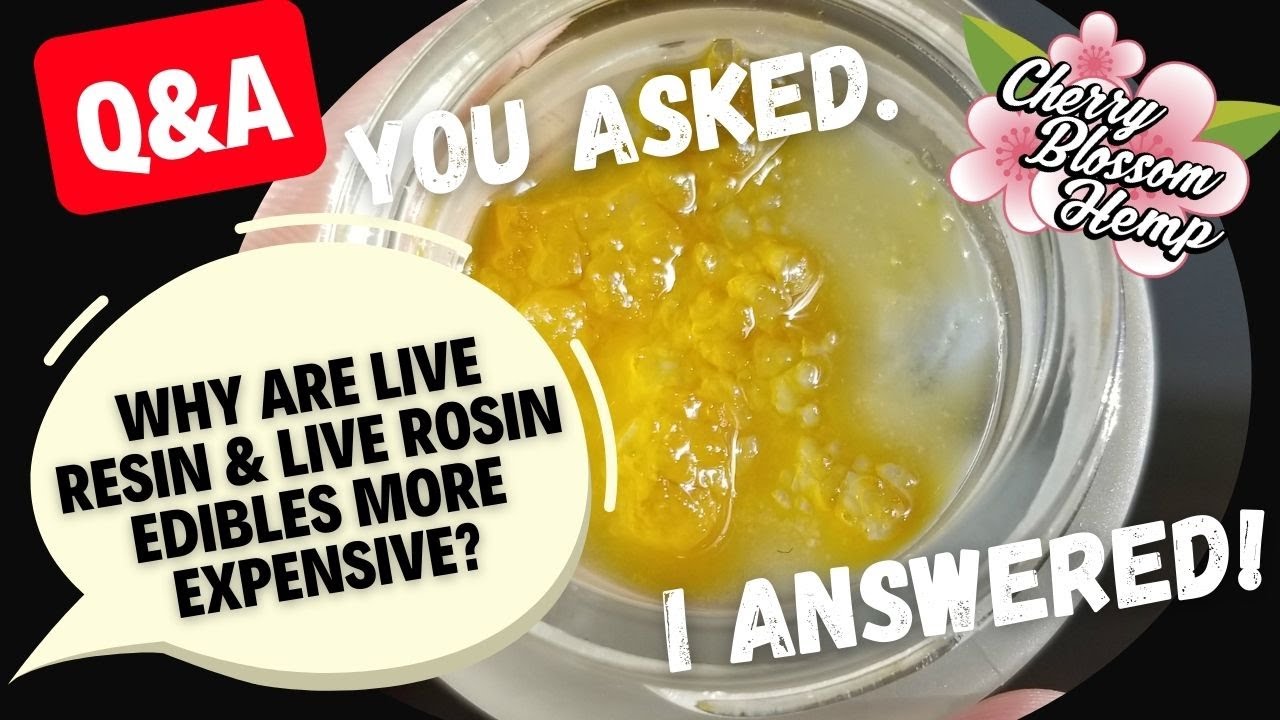 Why are Live Resin & Live Rosin Edibles More Expensive?