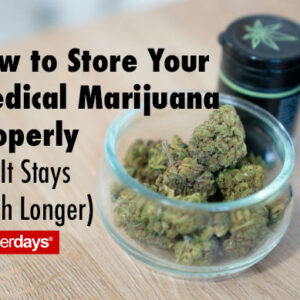 How to Store Your Medical Marijuana Properly (So It Stays Fresh Longer)