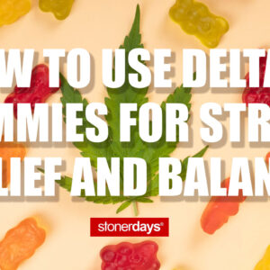 How to Use Delta-9 Gummies for Stress Relief and Balance