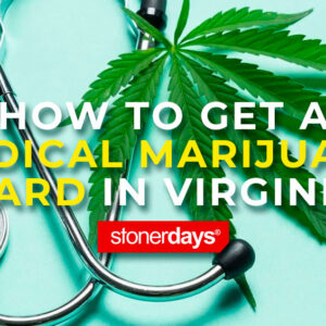 How to Get a Medical Marijuana Card in Virginia