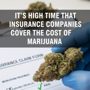 True or False, Insurance Companies Will Soon Cover the Cost of Medical Marijuana?
