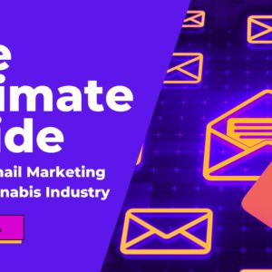 Ultimate Guide to B2B Email Marketing in the Cannabis Industry