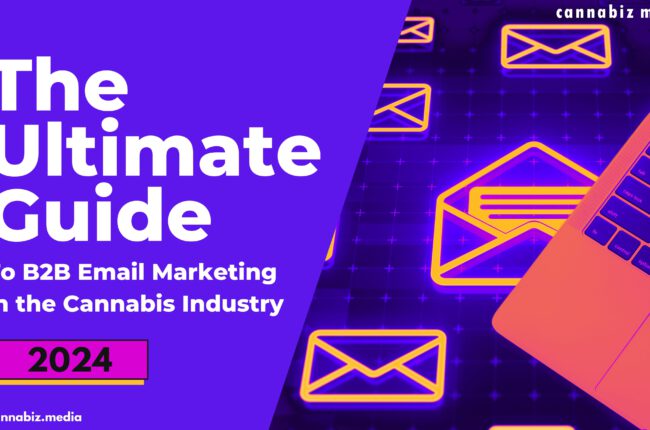 Ultimate Guide to B2B Email Marketing in the Cannabis Industry