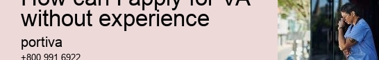 how can I apply for VA without experience
