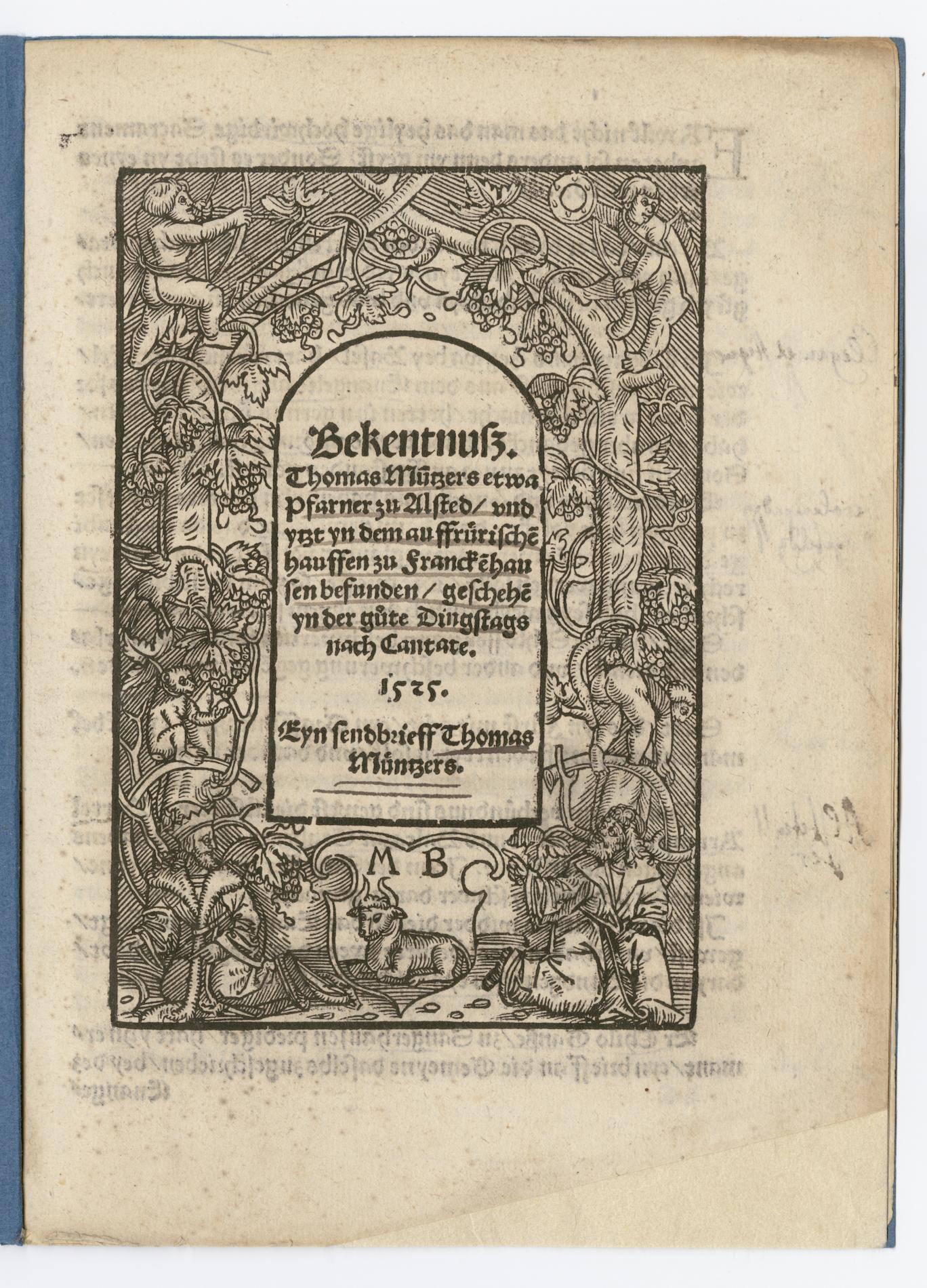 Summary: A printing of Thomas Müntzer&#039;s confession obtained under torture following his capture at the Battle of Frankenhausen in May 1525. Müntzer, the &quot;murderous and bloodthirsty prophet&quot; and the most significant figure in the second, crucial phase of the Peasants&#039; War, one of the bloodiest chapters in the turbulent early history of the German Reformation, which left over 100,000 dead. In this confession Müntzer names many of his co-conspirators, and admits that his plans included beheading Count Ernest von Mansfeld, and seizing the wealth and lands of the aristocracy. This book also includes Müntzer&#039;s final letter begging that his wife avoid punishment and inherit his property, and that his followers &quot;flee the shedding of blood&quot;.