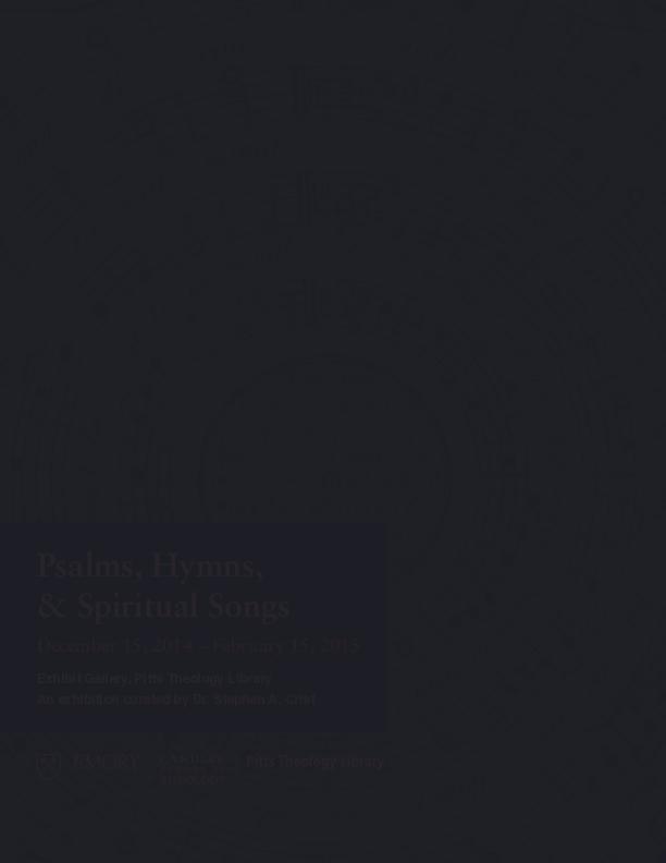 A catalog designed to accompany the &quot;Psalms, Hymns, &amp; Spiritual Songs&quot; exhibition.